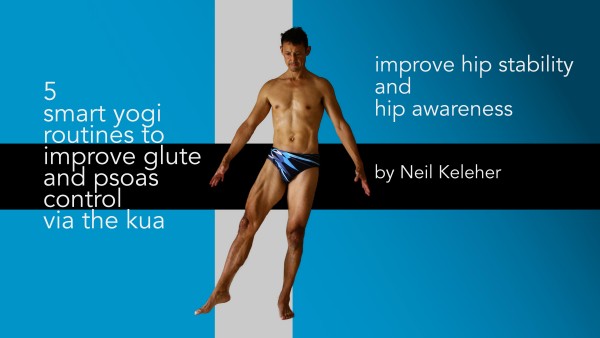 improve glute and psoas control via the kua, Neil Keleher. Sensational Yoga Poses.